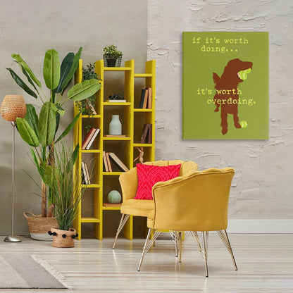 Dog is Good | Worth Overdoing Dog Phrase Wall Art