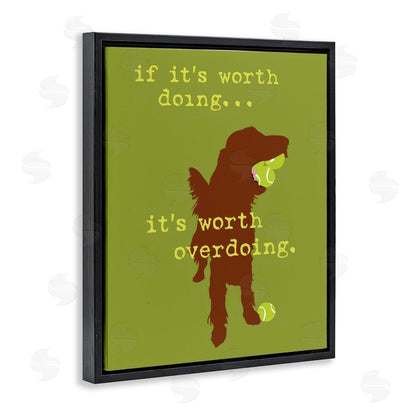 Dog is Good | Worth Overdoing Dog Phrase Wall Art