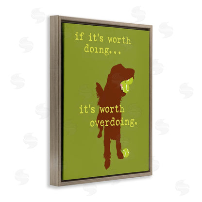 Dog is Good | Worth Overdoing Dog Phrase Wall Art