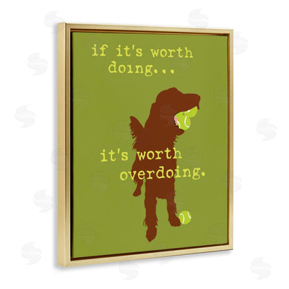 Dog is Good | Worth Overdoing Dog Phrase Wall Art