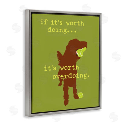 Dog is Good | Worth Overdoing Dog Phrase Wall Art