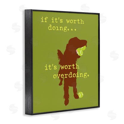 Dog is Good | Worth Overdoing Dog Phrase Wall Art