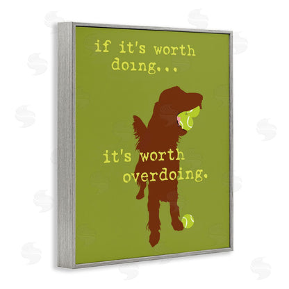 Dog is Good | Worth Overdoing Dog Phrase Wall Art