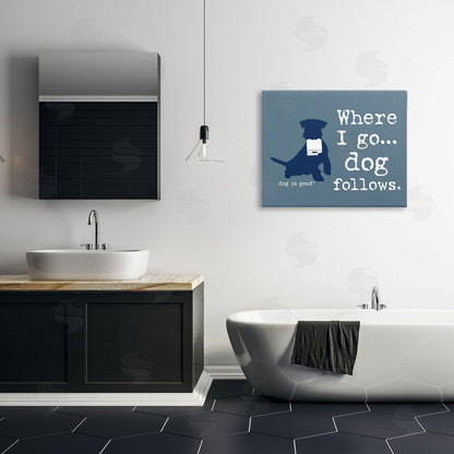Dog is Good | Where I Go Dog Follows Wall Art