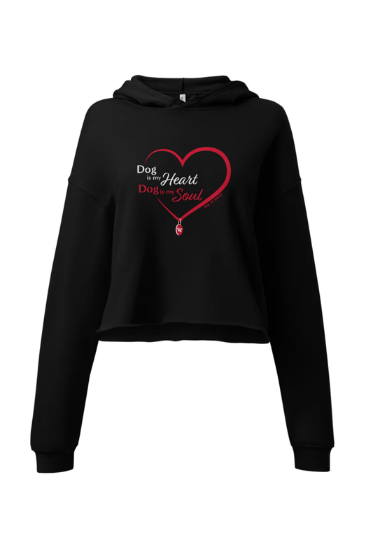 Crop Hoodie: Dog is My Heart & Soul