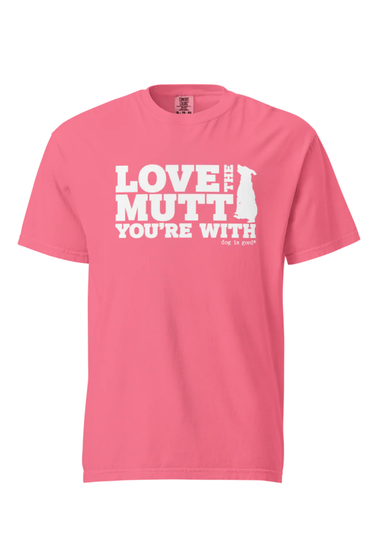T-shirt: Love the Mutt You're With